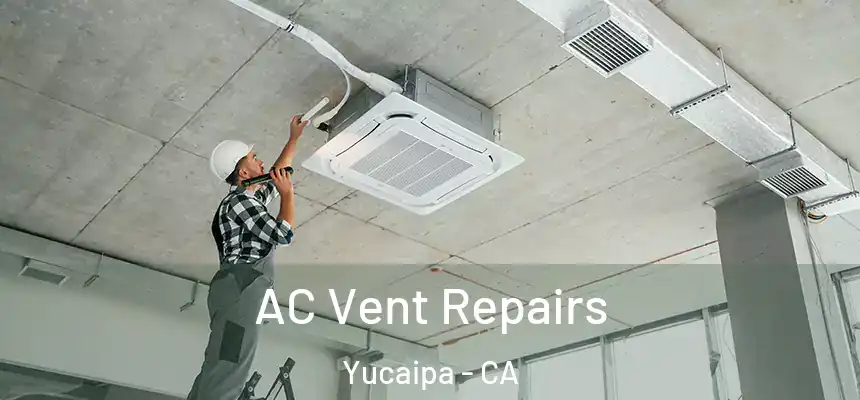  AC Vent Repairs Yucaipa - CA
