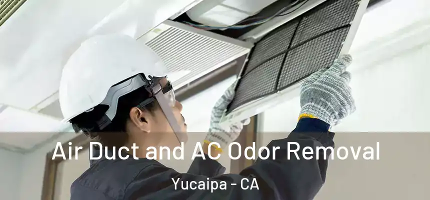 Air Duct and AC Odor Removal Yucaipa - CA