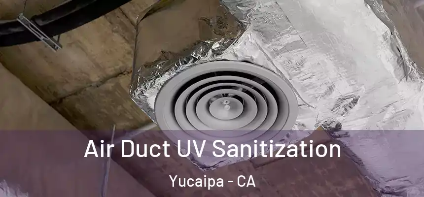  Air Duct UV Sanitization Yucaipa - CA
