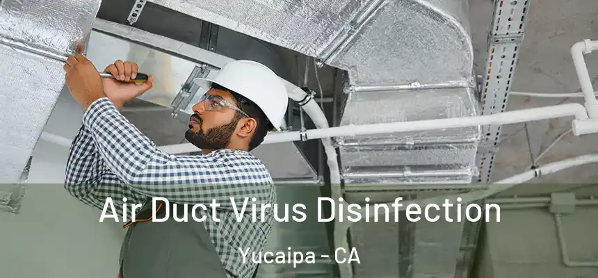  Air Duct Virus Disinfection Yucaipa - CA