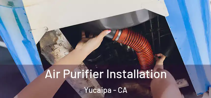  Air Purifier Installation Yucaipa - CA