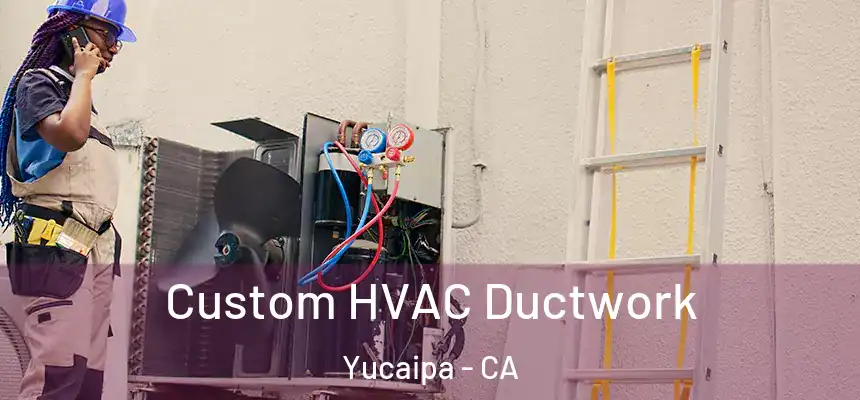  Custom HVAC Ductwork Yucaipa - CA