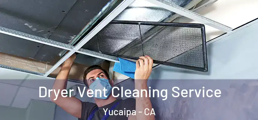  Dryer Vent Cleaning Service Yucaipa - CA
