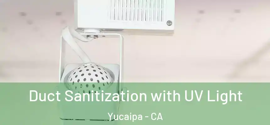 Duct Sanitization with UV Light Yucaipa - CA