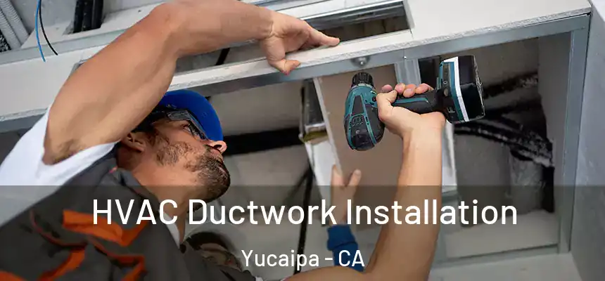  HVAC Ductwork Installation Yucaipa - CA
