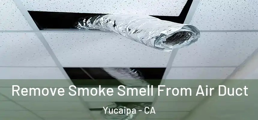  Remove Smoke Smell From Air Duct Yucaipa - CA