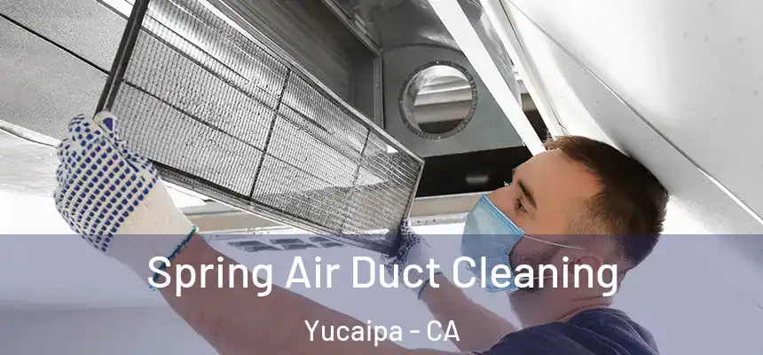  Spring Air Duct Cleaning Yucaipa - CA